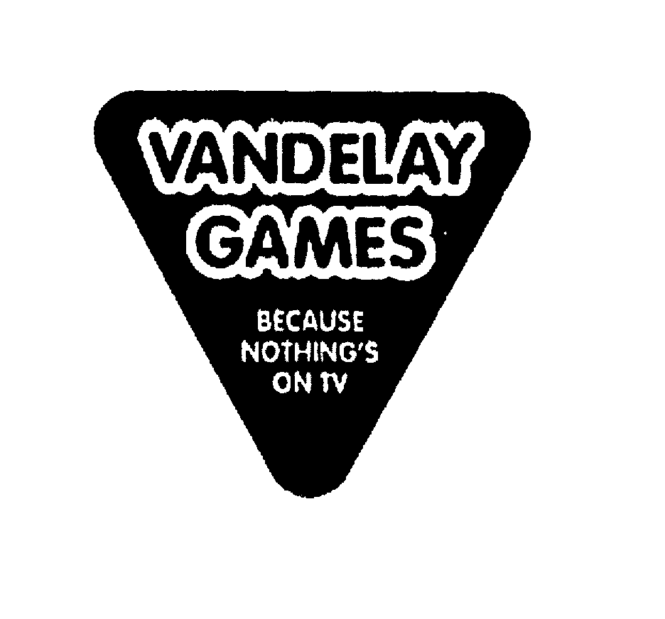  VANDELAY GAMES BECAUSE NOTHING'S ON TV
