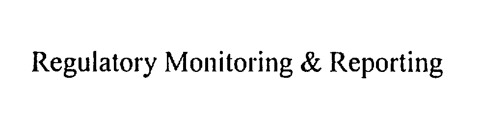  REGULATORY MONITORING &amp; REPORTING