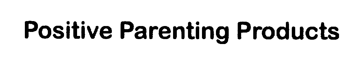 Trademark Logo POSITIVE PARENTING PRODUCTS