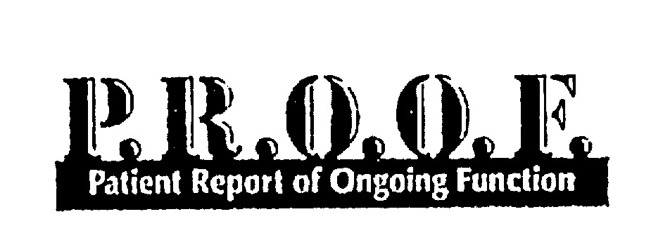 Trademark Logo P.R.O.O.F. PATIENT REPORT OF ONGOING FUNCTION