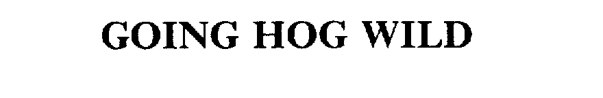 Trademark Logo GOING HOG WILD