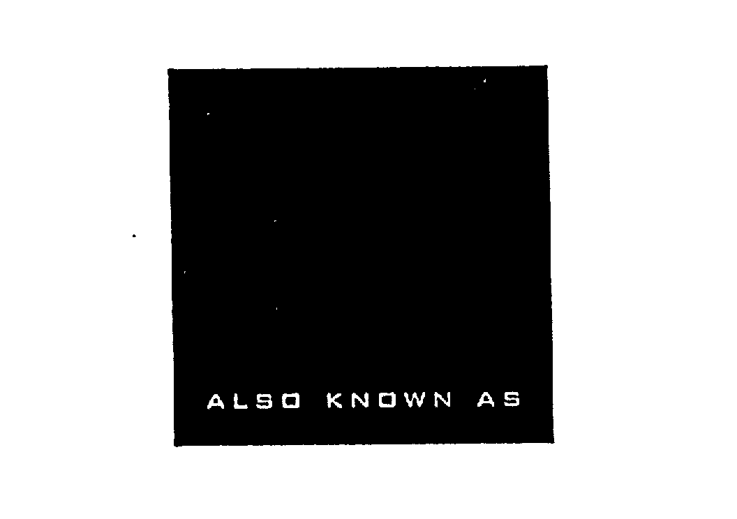 Trademark Logo ALSO KNOWN AS