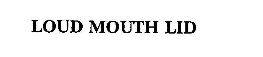  LOUD MOUTH LID