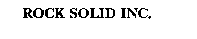 Trademark Logo ROCK SOLID INC.