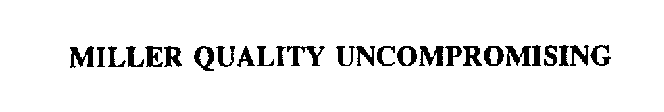 Trademark Logo MILLER QUALITY UNCOMPROMISING