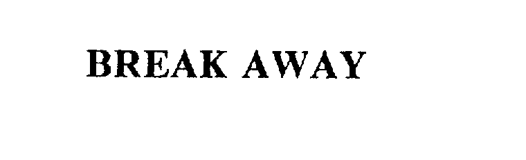 Trademark Logo BREAK AWAY