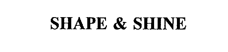 Trademark Logo SHAPE & SHINE