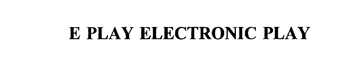 Trademark Logo E PLAY ELECTRONIC PLAY