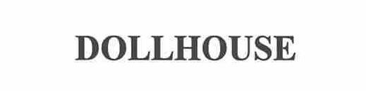 Trademark Logo DOLLHOUSE