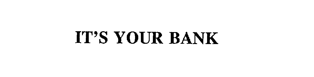 Trademark Logo IT'S YOUR BANK