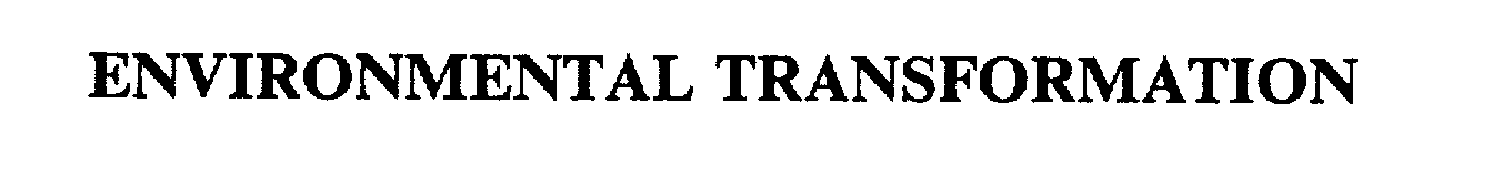 Trademark Logo ENVIRONMENTAL TRANSFORMATION