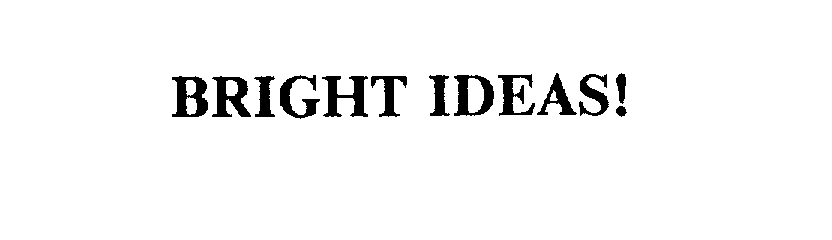  BRIGHT IDEAS!