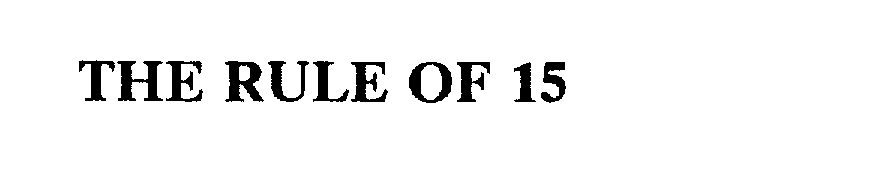 Trademark Logo THE RULE OF 15
