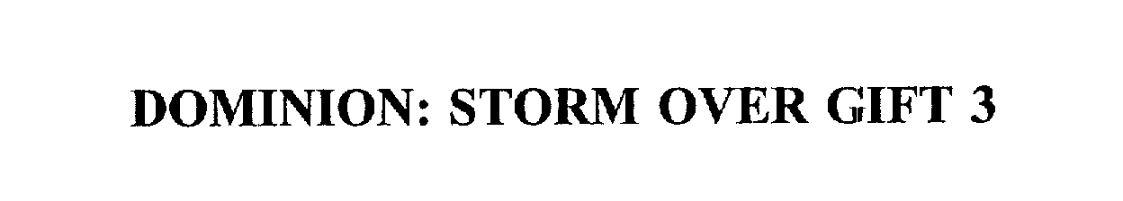  DOMINION: STORM OVER GIFT 3