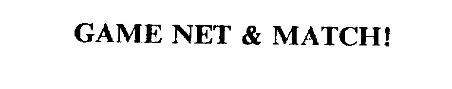 Trademark Logo GAME NET & MATCH!