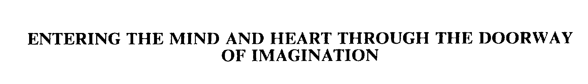  ENTERING THE MIND AND HEART THROUGH THE DOORWAY OF IMAGINATION