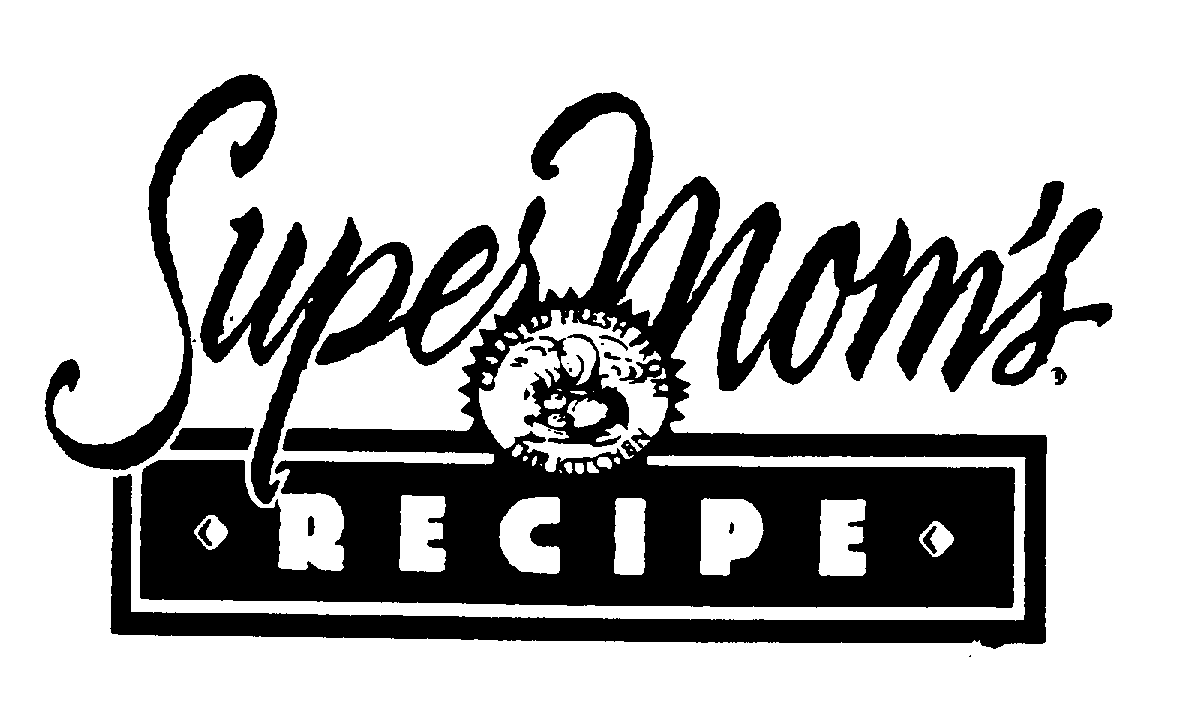 SUPER MOM'S RECIPE CREATED FRESH FROM THE KITCHEN