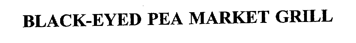 Trademark Logo BLACK-EYED PEA MARKET GRILL