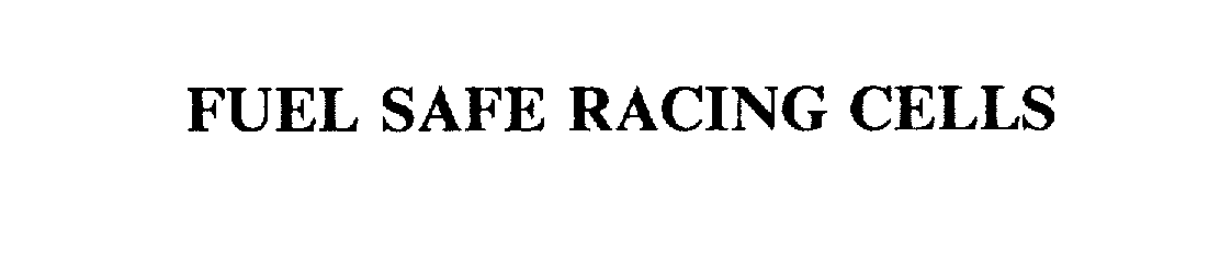 Trademark Logo FUEL SAFE RACING CELLS