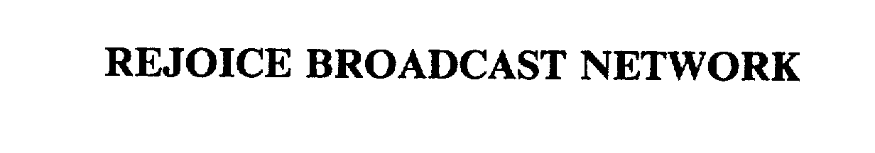 Trademark Logo REJOICE BROADCAST NETWORK