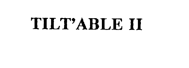 Trademark Logo TILT'ABLE II