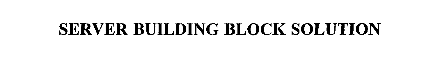 Trademark Logo SERVER BUILDING BLOCK SOLUTION