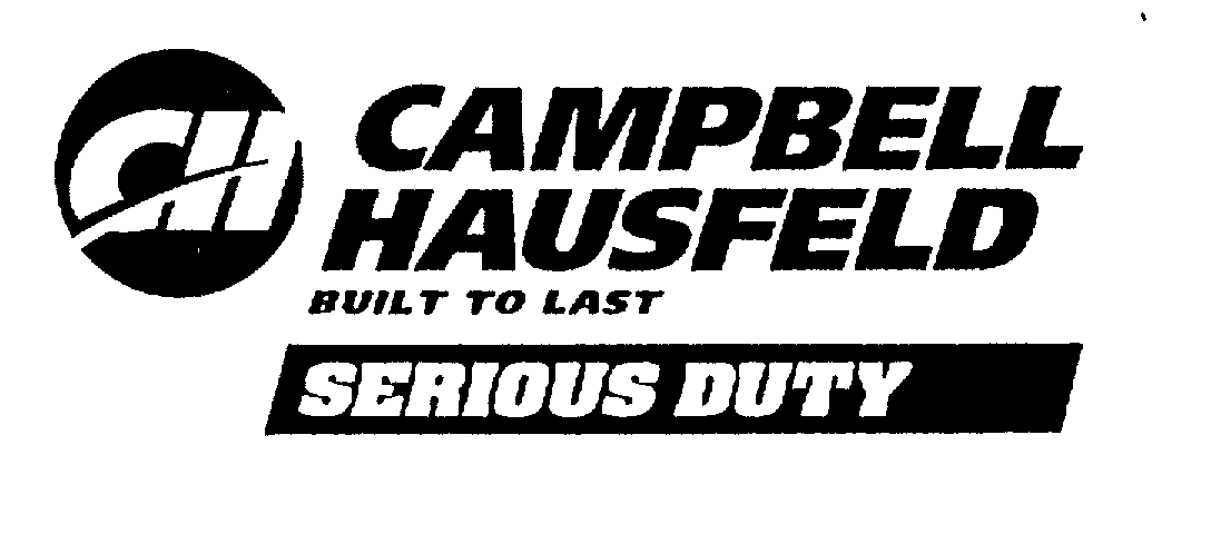 Trademark Logo CH CAMPBELL HAUSFELD BUILT TO LAST SERIOUS DUTY