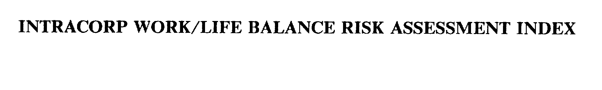  INTRACORP WORK/LIFE BALANCE RISK ASSESSMENT INDEX