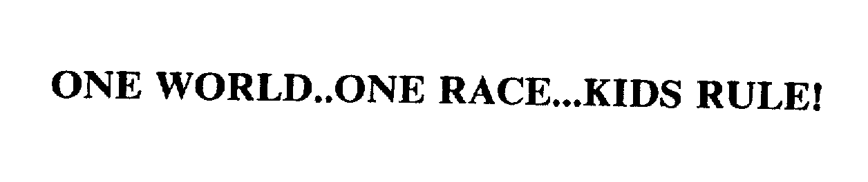 Trademark Logo ONE WORLD..ONE RACE...KIDS RULE!