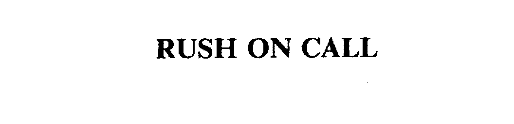 Trademark Logo RUSH ON CALL