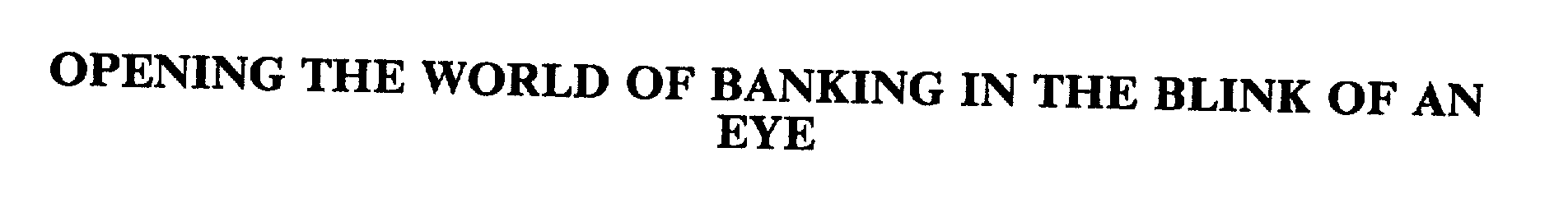  OPENING THE WORLD OF BANKING IN THE BLINK OF AN EYE