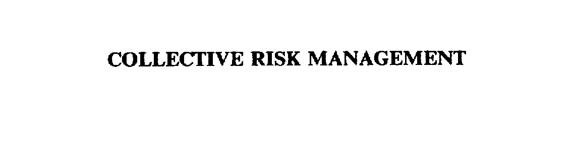  COLLECTIVE RISK MANAGEMENT