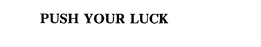 Trademark Logo PUSH YOUR LUCK