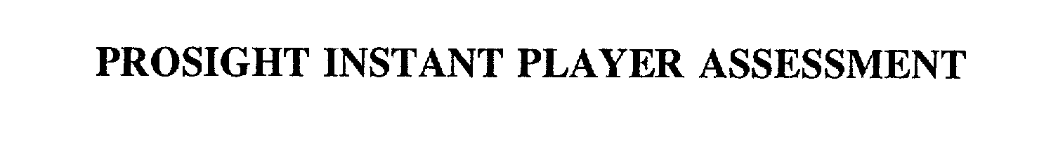 Trademark Logo PROSIGHT INSTANT PLAYER ASSESSMENT