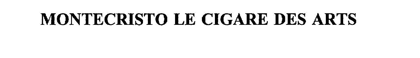 Trademark Logo MONTECRISTO LE CIGARE DES ARTS