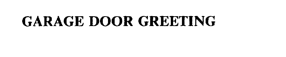 Trademark Logo GARAGE DOOR GREETING