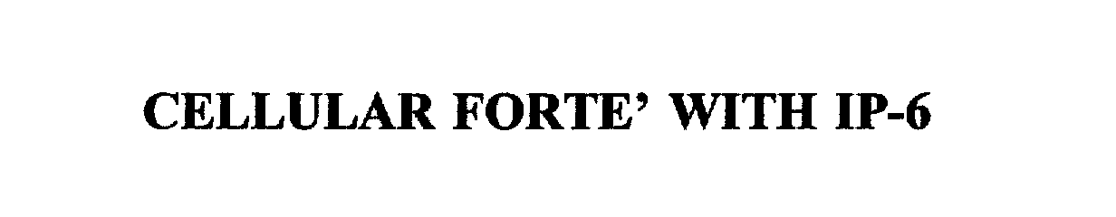 Trademark Logo CELLULAR FORTE' WITH IP-6