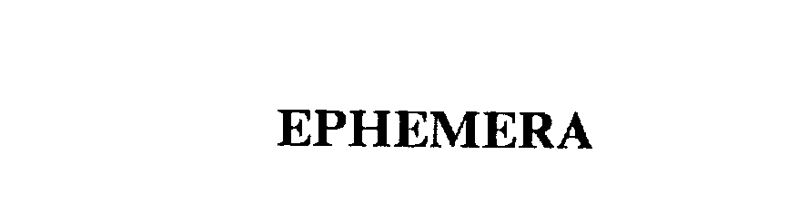 EPHEMERA