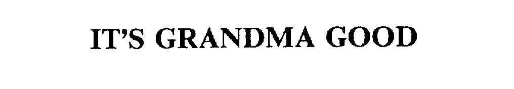 Trademark Logo IT'S GRANDMA GOOD