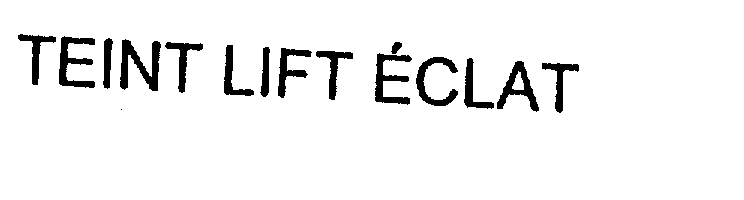 Trademark Logo TEINT LIFT ECLAT