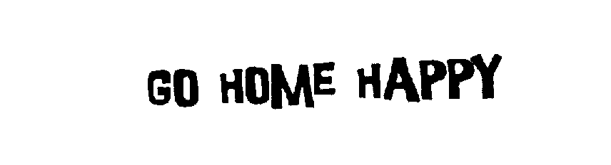 Trademark Logo GO HOME HAPPY