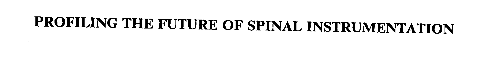  PROFILING THE FUTURE OF SPINAL INSTRUMENTATION