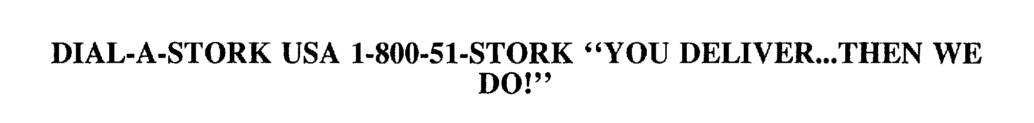  DIAL-A-STORK USA 1-800-51-STORK "YOU DELIVER...THEN WE DO!"