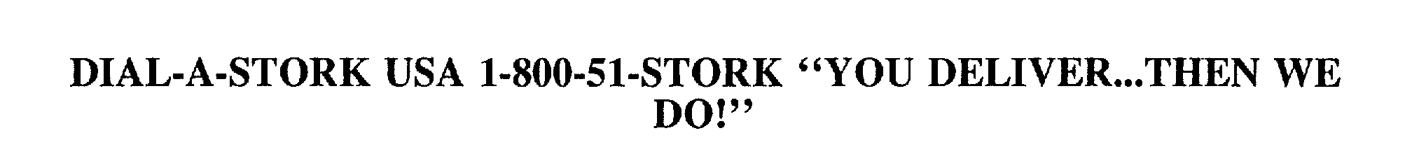 Trademark Logo DIAL-A-STORK USA 1-800-51-STORK "YOU DELIVER...THEN WE DO!"