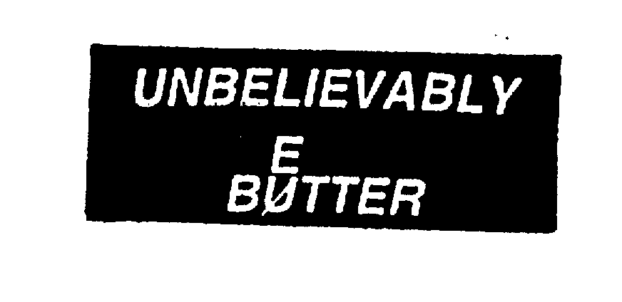 Trademark Logo UNBELIEVABLY BETTER
