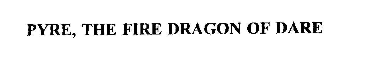 Trademark Logo PYRE, THE FIRE DRAGON OF DARE