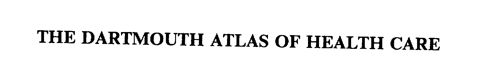 Trademark Logo THE DARTMOUTH ATLAS OF HEALTH CARE