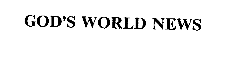 Trademark Logo GOD'S WORLD NEWS