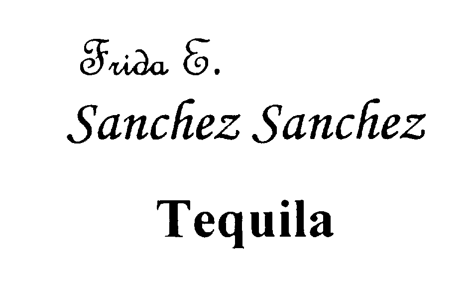 Trademark Logo FRIDA E. SANCHEZ SANCHEZ TEQUILA