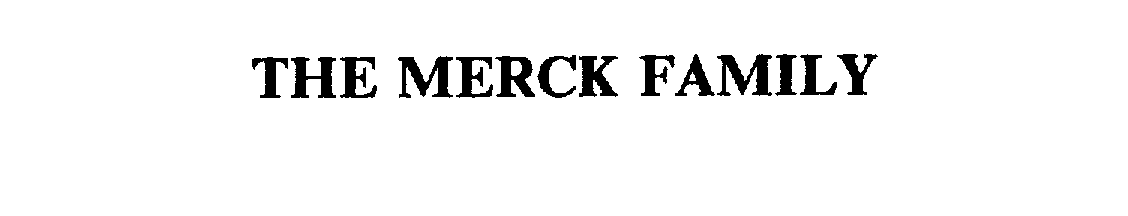  THE MERCK FAMILY